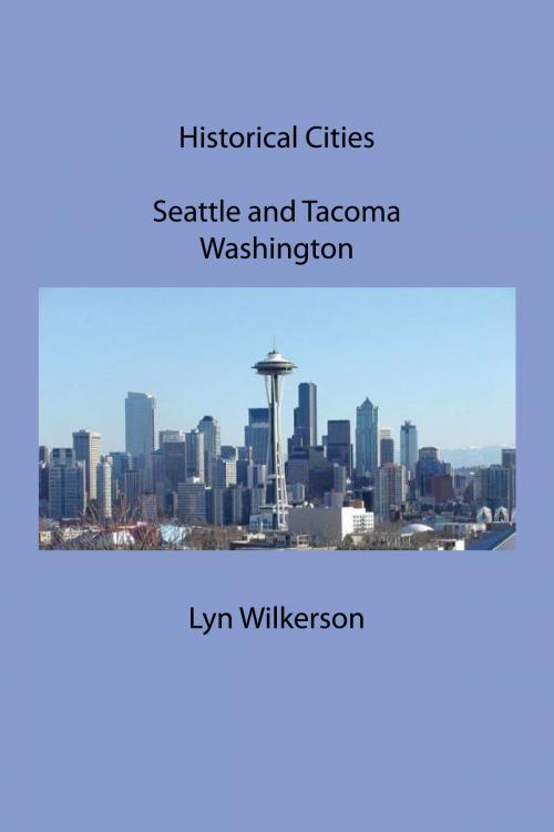 Cover of the book Historical Cities-Seattle and Tacoma, Washington by Lyn Wilkerson, Lyn Wilkerson