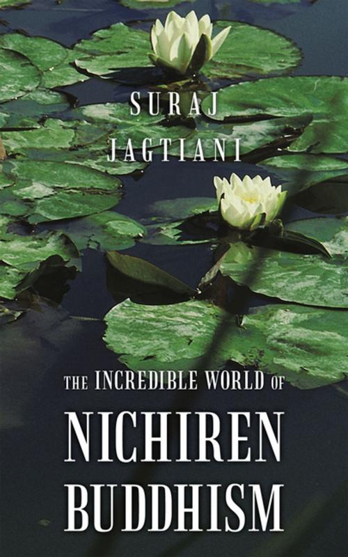 Cover of the book The Incredible World of Nichiren Buddhism by Suraj Jagtiani, AuthorHouse UK