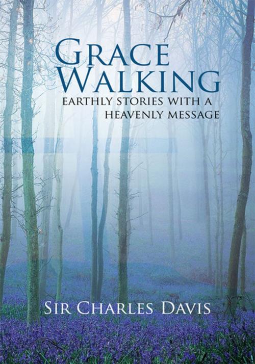 Cover of the book Grace Walking by Sir Charles Davis, Xlibris US