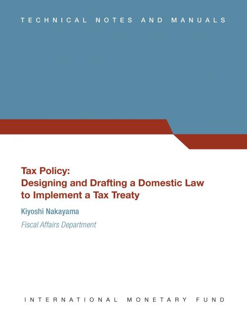 Cover of the book Tax Policy: Designing and Drafting a Domestic Law to Implement a Tax Treaty (EPub) by Kiyoshi Nakayama, INTERNATIONAL MONETARY FUND