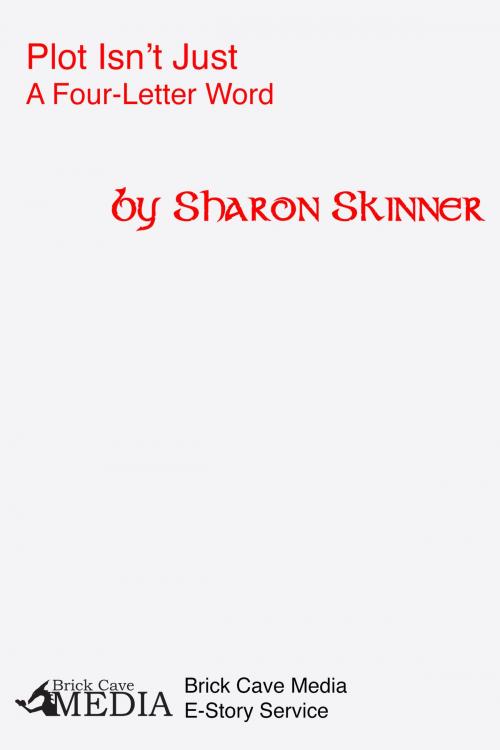 Cover of the book Plot Isn’t Just a Four-Letter Word by Sharon Skinner, Brick Cave Books
