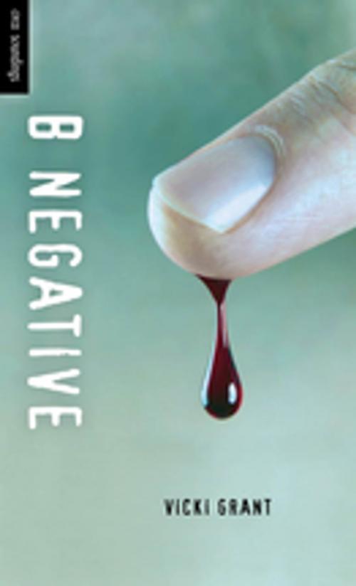 Cover of the book B Negative by Vicki Grant, Orca Book Publishers