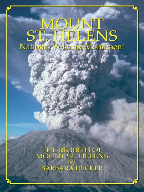 Cover of the book Mount St. Helens: The Rebirth of Mount St. Helens by Barbara Decker, Park Partners, Inc