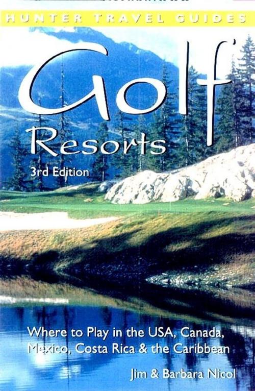 Cover of the book Golf Resorts: Where to Play in the USA, Canada, Mexico, Costa Rica & the Caribbean by Jim Nicol, Hunter Publishing