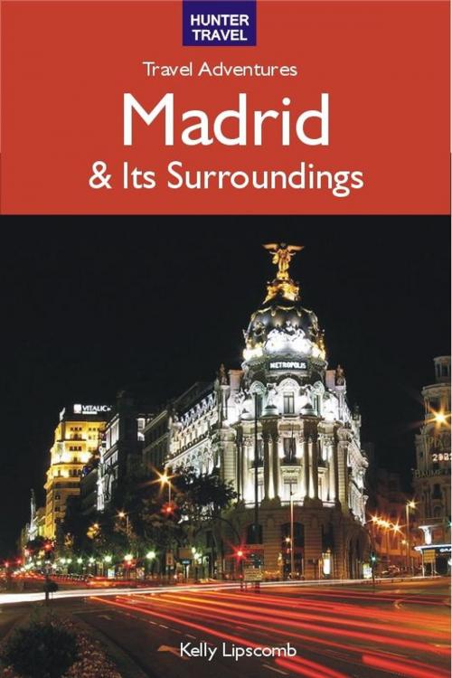 Cover of the book Madrid & Surroundings Travel Adventures by Kelly Lipscomb, Hunter Publishing