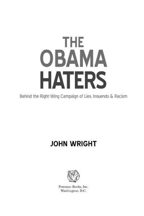 Cover of the book The Obama Haters: Behind the Right-Wing Campaign of Lies, Innuendo & Racism by John Wright, Potomac Books Inc.