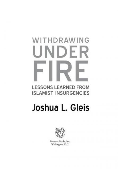 Cover of the book Withdrawing Under Fire: Lessons Learned from Islamist Insurgencies by Joshua L. Gleis, Potomac Books Inc.