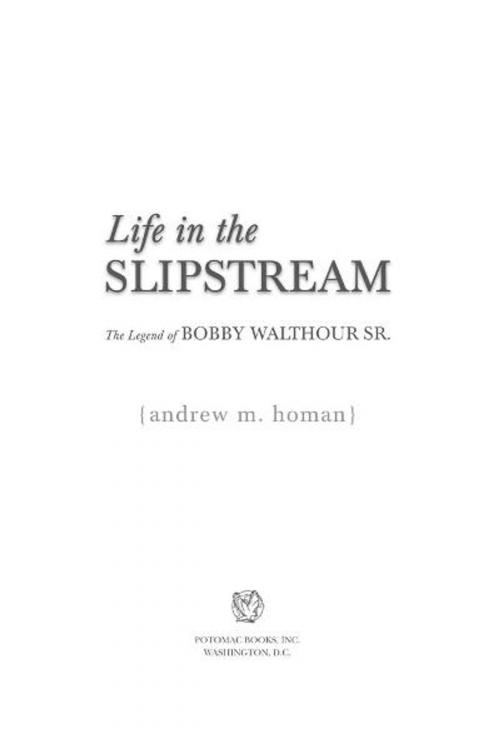Cover of the book Life in the Slipstream: The Legend of Bobby Walthour Sr. by Andrew M. Homan, Potomac Books Inc.