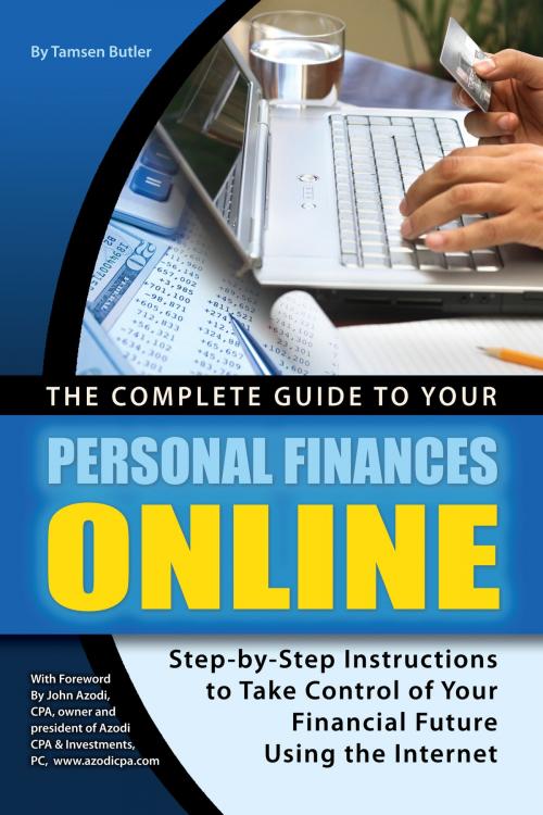 Cover of the book The Complete Guide to Your Personal Finances Online: tep-by-Step Instructions to Take Control of Your Financial Future Using the Internet by Tamsen Butler, Atlantic Publishing Group