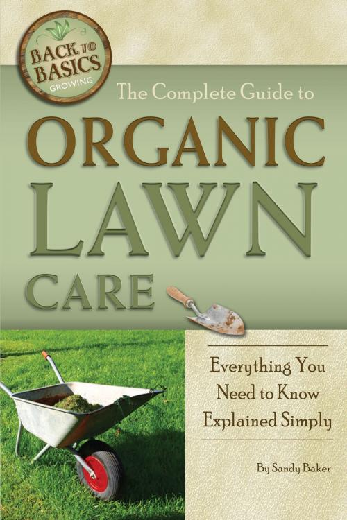 Cover of the book The Complete Guide to Organic Lawn Care: Everything You Need to Know Explained Simply by Sandy Baker, Atlantic Publishing Group
