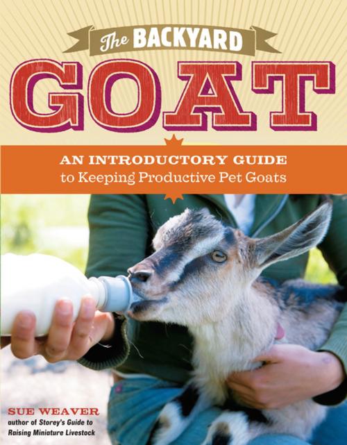 Cover of the book The Backyard Goat by Sue Weaver, Storey Publishing, LLC