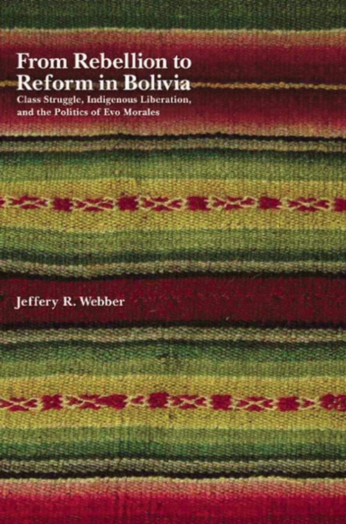 Cover of the book From Rebellion to Reform in Bolivia by Jeffery R. Webber, Haymarket Books
