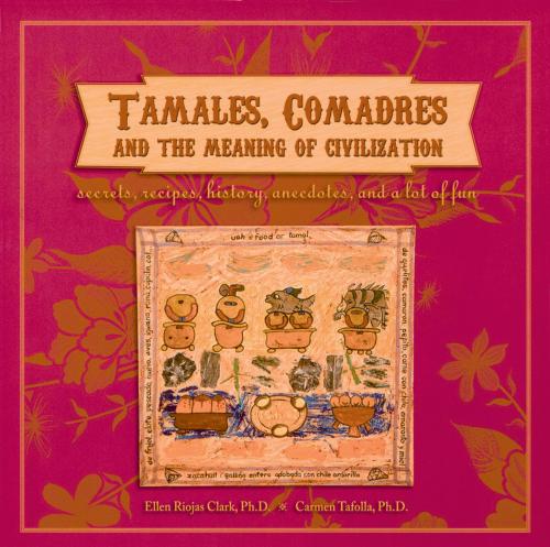 Cover of the book Tamales, Comadres, and the Meaning of Civilization by Ellen Riojas Clark, Carmen Tafolla, Wings Press