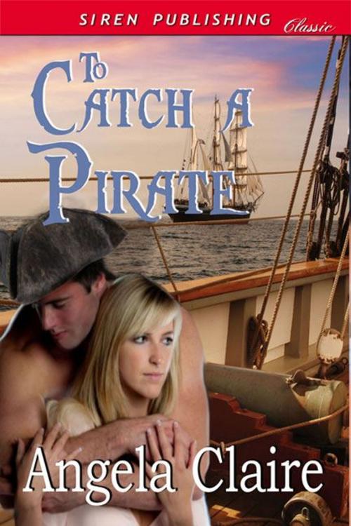 Cover of the book To Catch a Pirate by Claire, Angela, Siren-BookStrand