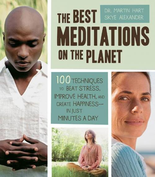 Cover of the book The Best Meditations on the Planet: 100 Techniques to Beat Stress, Improve Health, and Create Happiness-In Just Minutes A Day by Martin Hart, Skye Alexander, Fair Winds Press