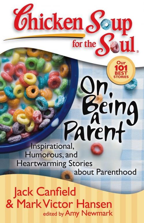 Cover of the book Chicken Soup for the Soul: On Being a Parent by Jack Canfield, Mark Victor Hansen, Amy Newmark, Chicken Soup for the Soul