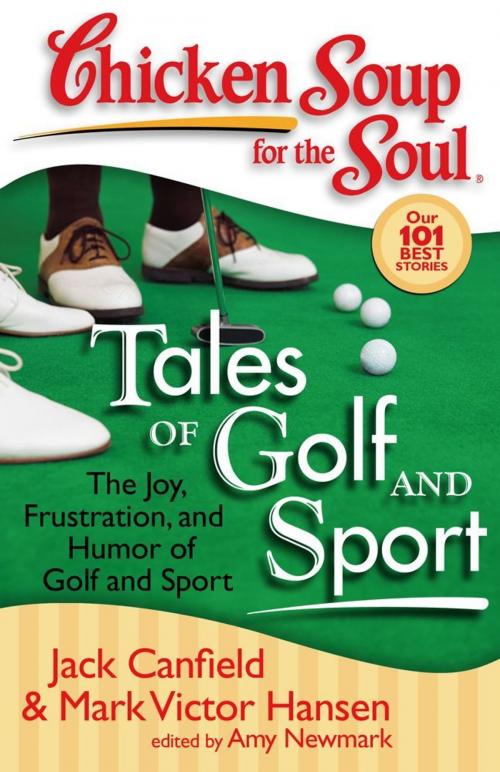 Cover of the book Chicken Soup for the Soul: Tales of Golf and Sport by Jack Canfield, Mark Victor Hansen, Amy Newmark, Chicken Soup for the Soul