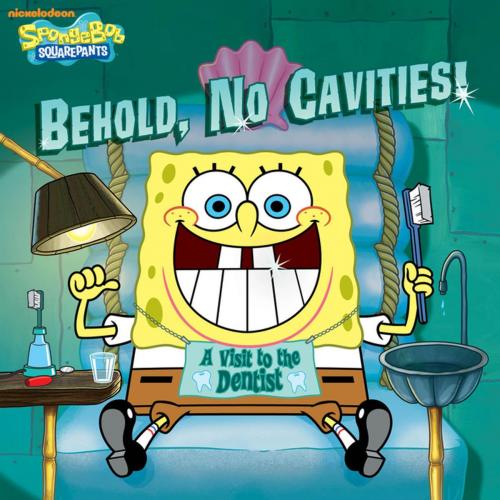 Cover of the book Behold, No Cavities! A Visit to the Dentist (SpongeBob SquarePants) by Nickelodeon Publishing, Nickelodeon Publishing