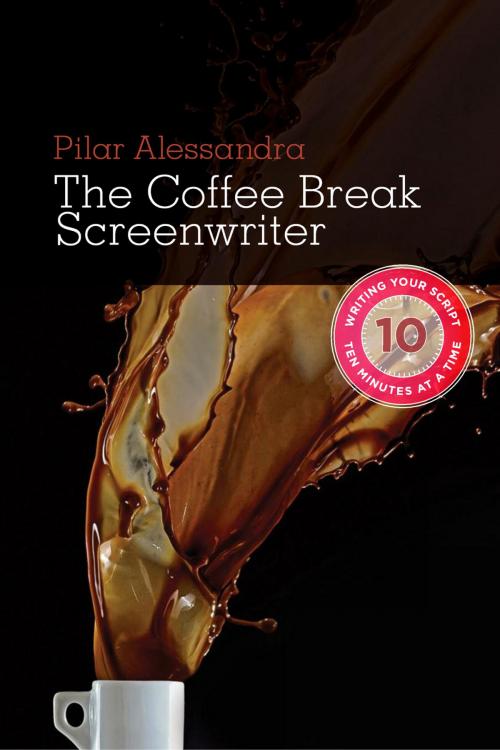 Cover of the book Coffee Break Screenwriter: Writing Your Script Ten Minutes at a Time by Pilar Alessandra, Michael Wiese Productions