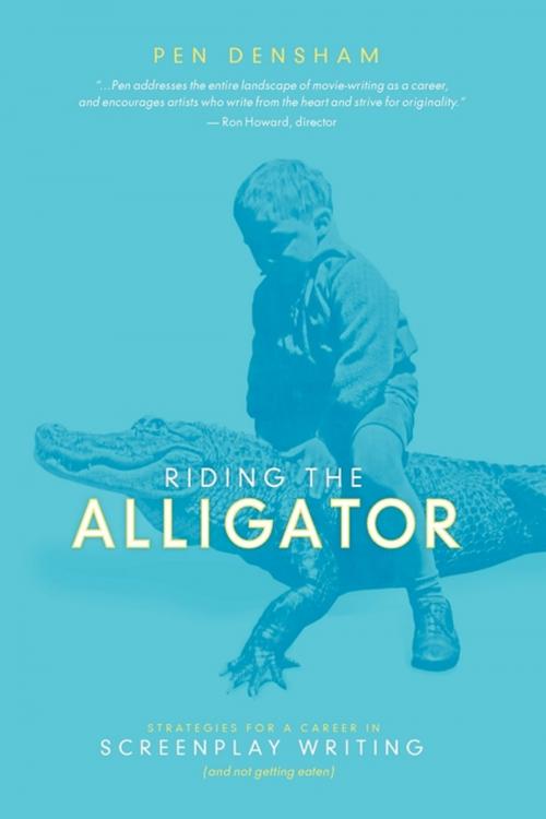 Cover of the book Riding the Alligator by Pen Densham, Michael Wiese Productions