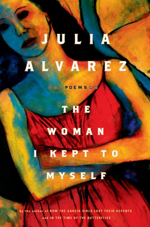 Cover of the book The Woman I Kept to Myself by Julia Alvarez, Algonquin Books
