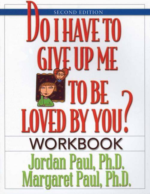 Cover of the book Do I Have to Give Up Me to Be Loved by You Workbook by Jordan Paul, Ph.D., Margaret Paul, Hazelden Publishing