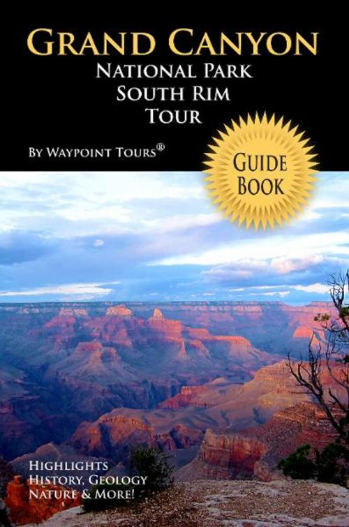 Cover of the book Grand Canyon National Park South Rim Tour Guide eBook by Waypoint Tours, Waypoint Tours LLC