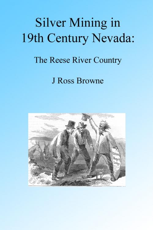 Cover of the book Silver Mining in 19th Century Nevada: Reese River Country, Illustrated. by J. Ross Browne, Folly Cove 01930