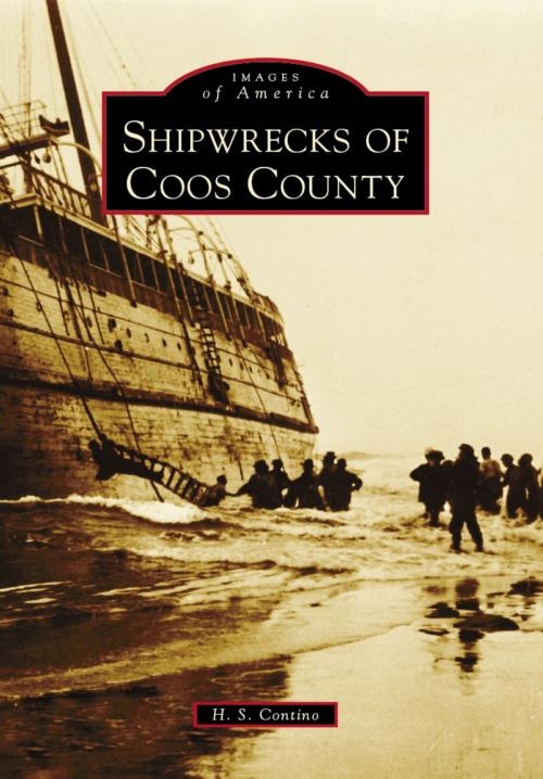 Cover of the book Shipwrecks of Coos County by H.S. Contino, Arcadia Publishing