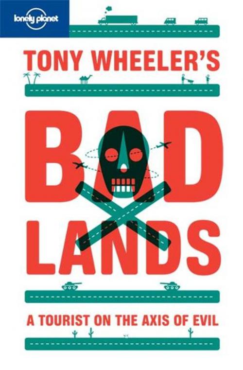 Cover of the book Tony Wheeler's Bad Lands by Tony Wheeler, Lonely Planet Global Limited