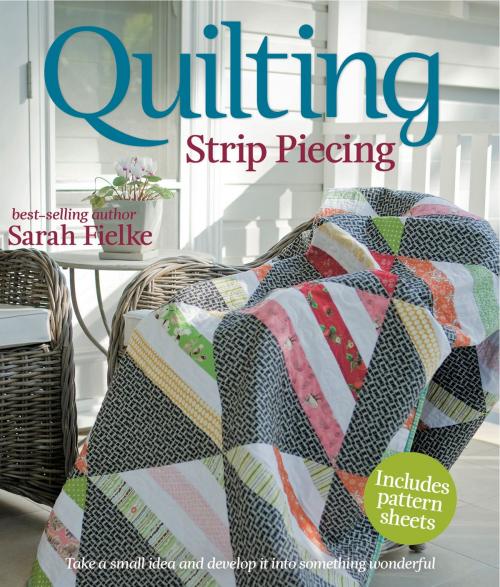 Cover of the book Quilting: Strip Piecing by Sarah Fielke, Allen & Unwin
