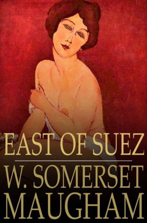 Cover of the book East of Suez by W. Somerset Maugham, The Floating Press