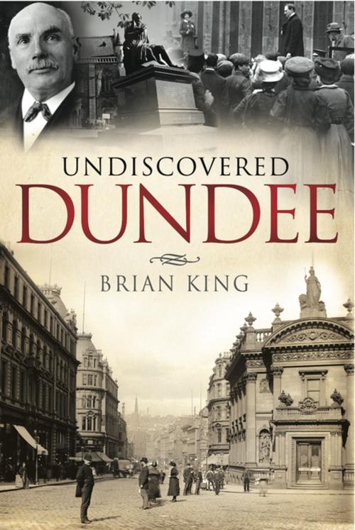 Cover of the book Undiscovered Dundee by Brian King, Black & White Publishing
