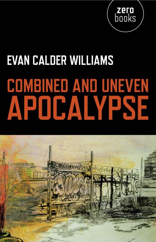 Cover of the book Combined and Uneven Apocalypse by Evan Calder Williams, John Hunt Publishing