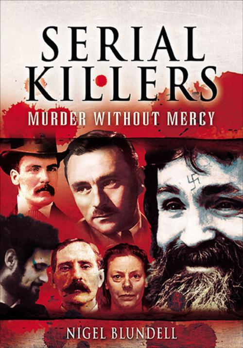 Cover of the book Serial Killers: Murder without Mercy by Nigel Blundell, Pen & Sword Books