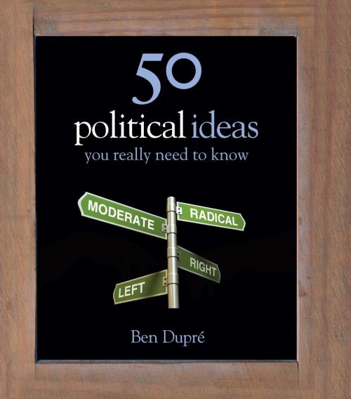 Cover of the book 50 Political Ideas You Really Need to Know by Ben Dupre, Quercus Publishing