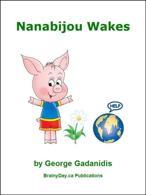 Cover of the book Nanabijou Wakes - The Three Little Piggies Hold the Earth in their Hands by George Gadanidis, Molly Gadanidis, BrainyDay.ca Publications