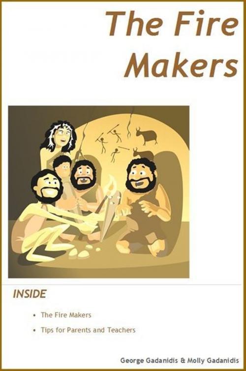 Cover of the book The Fire Makers by George Gadanidis, Molly Gadanidis, BrainyDay.ca Publications