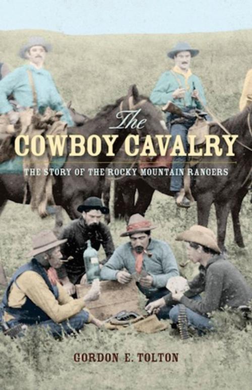 Cover of the book The Cowboy Cavalry: The Story of the Rocky Mountain Rangers by Gordon E. Tolton, Heritage House
