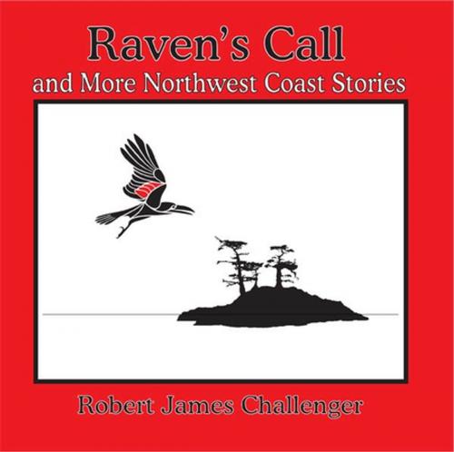 Cover of the book Raven's Call by Robert James Challenger, Heritage House
