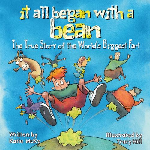 Cover of the book It All Began with a Bean: The True Story of the World's Biggest Fart by Katie McKy, Tanglewood Publishing, Inc.