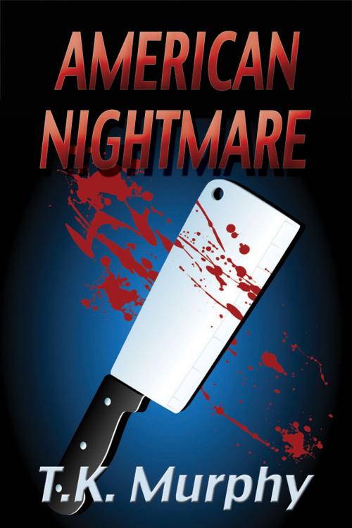 Cover of the book American Nightmare by T.K. Murphy, KAI Publishing