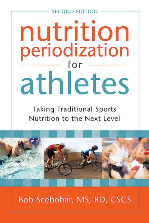 Cover of the book Nutrition Periodization for Athletes: Taking Traditional Sports Nutrition to the Next Level by Bob Seebohar, MS, RD, CSCS, Bull Publishing Company