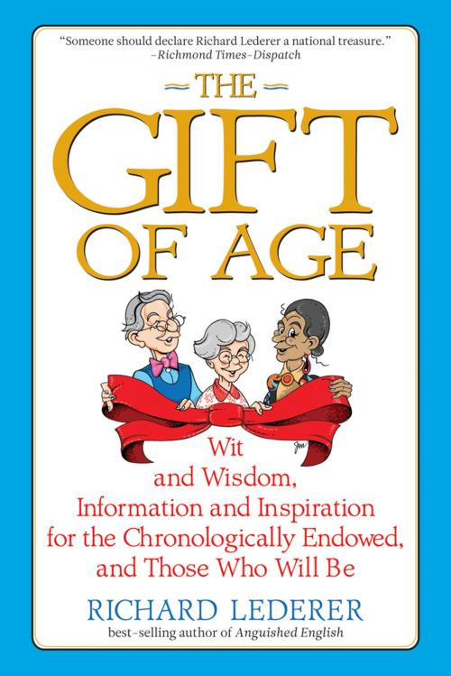 Cover of the book The Gift of Age: Wit and Wisdom, Information and Inspiration for the Chronologically Endowed, and Those Who Will Be by Richard Lederer, Marion Street Press, LLC