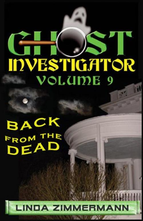 Cover of the book Ghost Investigator Volume 9: Back from the Dead by Linda Zimmermann, Linda Zimmermann