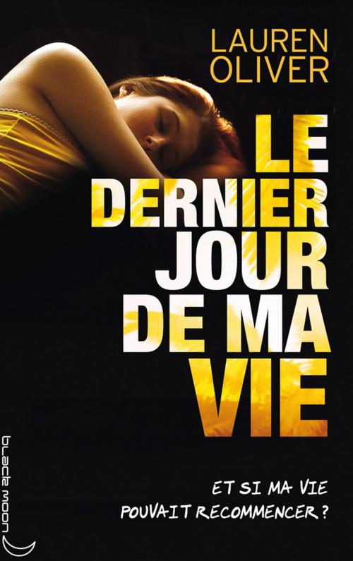 Cover of the book Le dernier jour de ma vie by Lauren Oliver, Hachette Black Moon