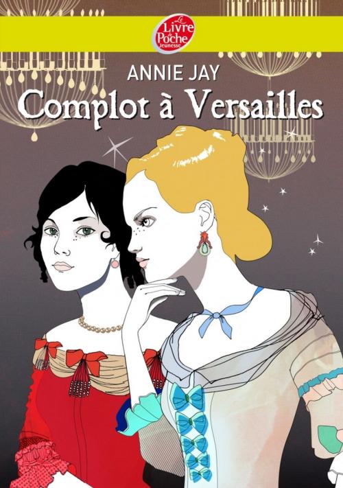 Cover of the book Complot à Versailles by Annie Jay, Sophie Leblanc, Livre de Poche Jeunesse