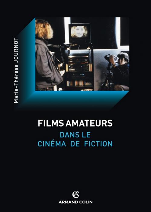 Cover of the book Le film amateur dans le cinéma de fiction by Marie-Thérèse Journot, Armand Colin