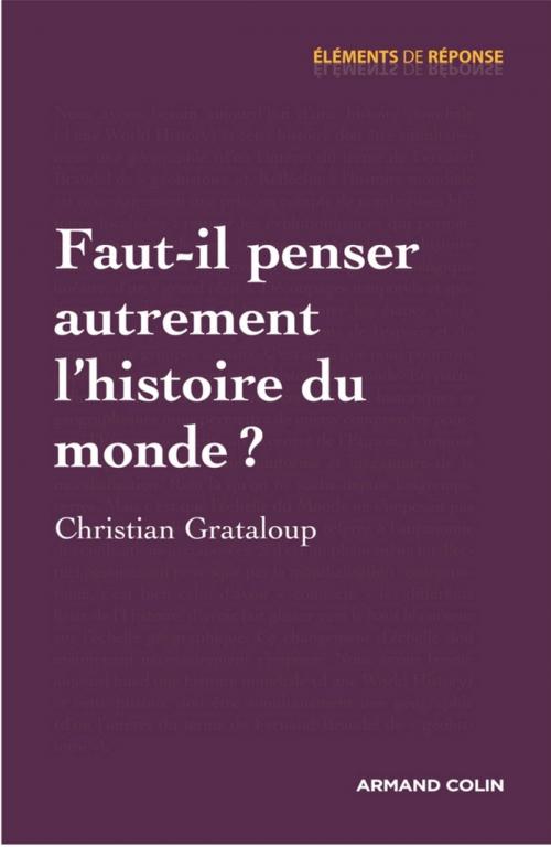 Cover of the book Faut-il penser autrement l'histoire du monde ? by Christian Grataloup, Armand Colin