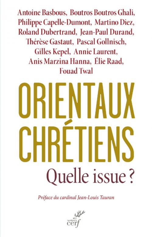 Cover of the book Orientaux chrétiens, quelle issue ? by Philippe Capelle-dumont, Editions du Cerf